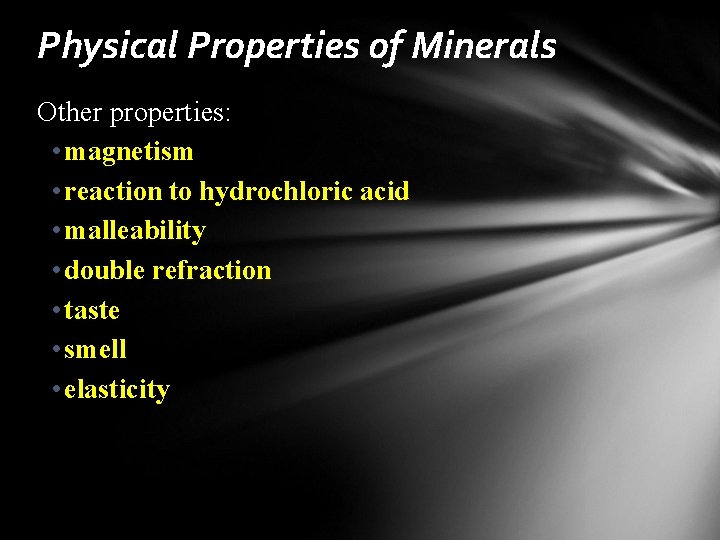 Physical Properties of Minerals Other properties: • magnetism • reaction to hydrochloric acid •