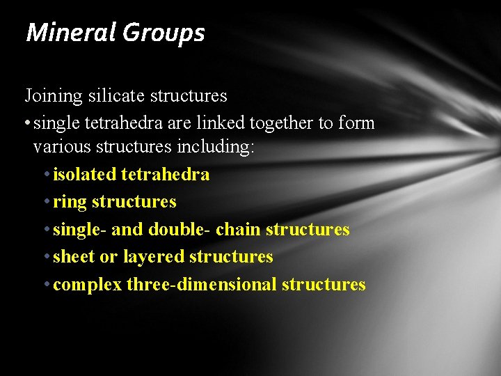Mineral Groups Joining silicate structures • single tetrahedra are linked together to form various