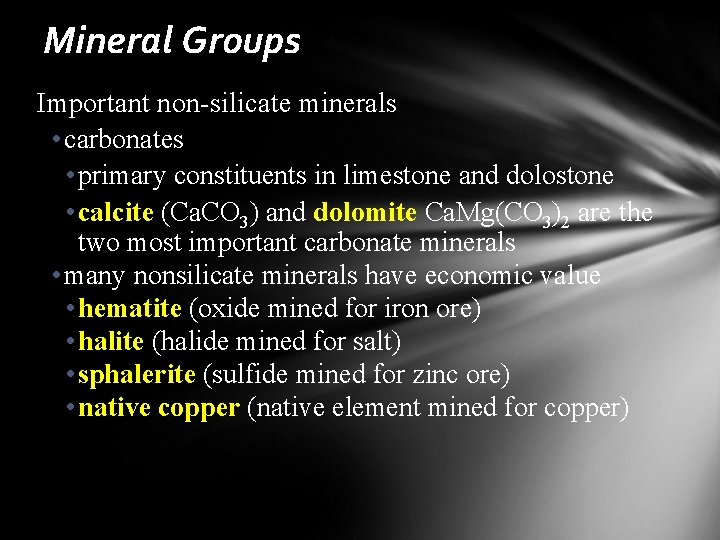 Mineral Groups Important non-silicate minerals • carbonates • primary constituents in limestone and dolostone