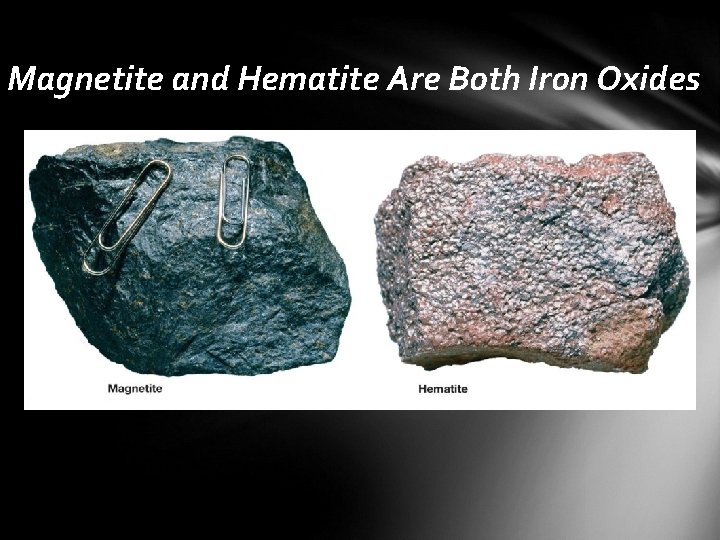Magnetite and Hematite Are Both Iron Oxides 