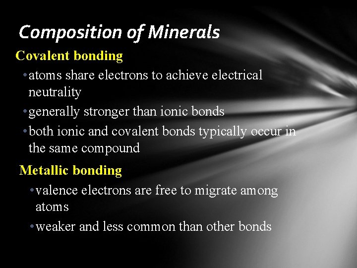 Composition of Minerals Covalent bonding • atoms share electrons to achieve electrical neutrality •