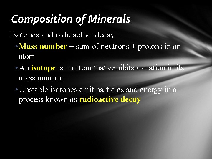 Composition of Minerals Isotopes and radioactive decay • Mass number = sum of neutrons