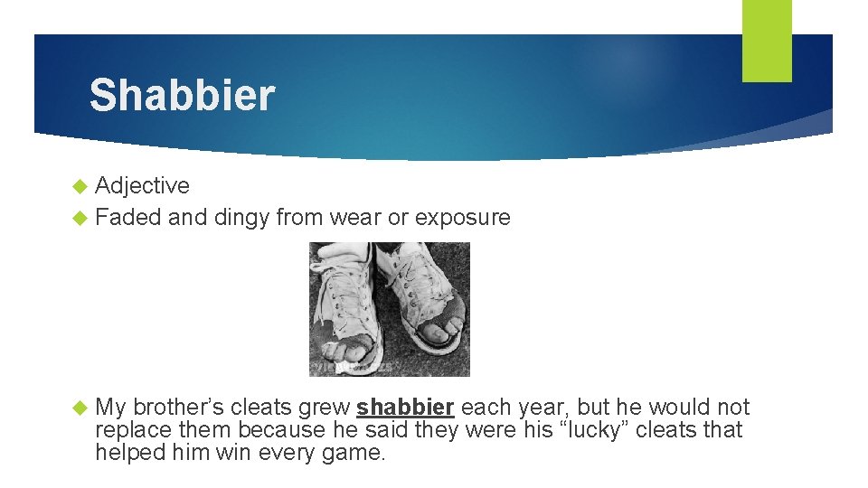 Shabbier Adjective Faded My and dingy from wear or exposure brother’s cleats grew shabbier