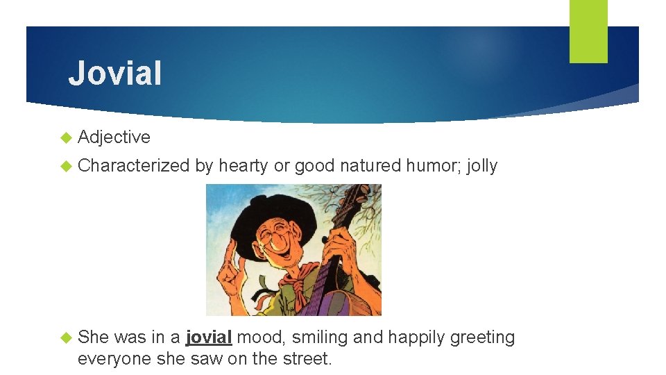 Jovial Adjective Characterized She by hearty or good natured humor; jolly was in a