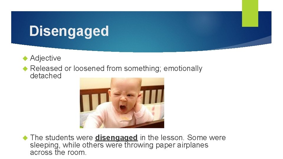 Disengaged Adjective Released detached The or loosened from something; emotionally students were disengaged in