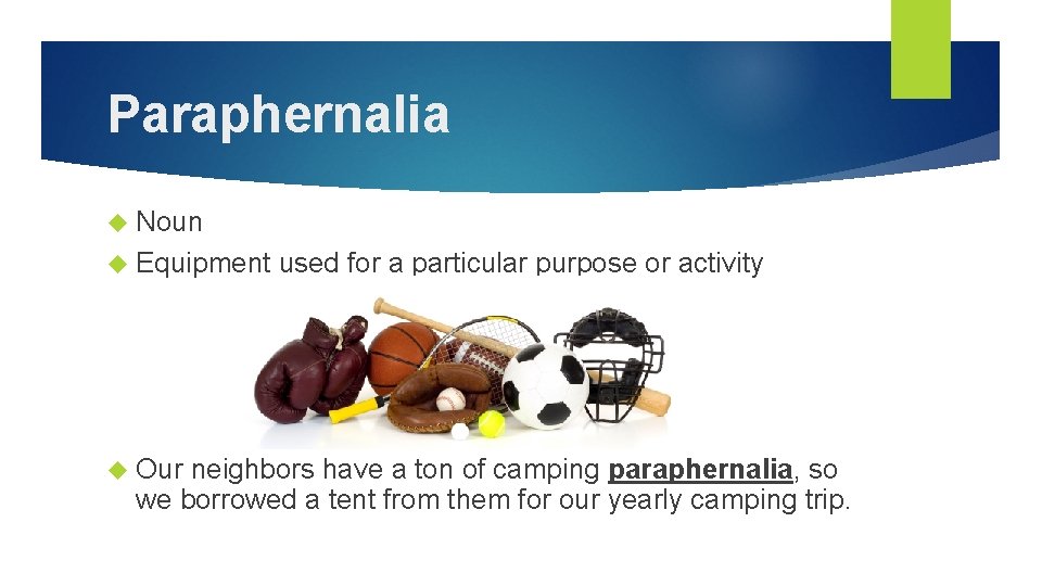 Paraphernalia Noun Equipment Our used for a particular purpose or activity neighbors have a