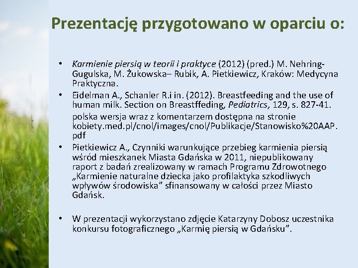 Prezentację przygotowano w oparciu o: • Karmienie piersią w teorii i praktyce (2012) (pred.