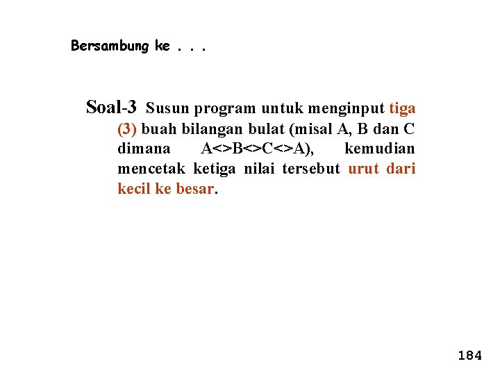 Bersambung ke. . . Soal-3 Susun program untuk menginput tiga (3) buah bilangan bulat