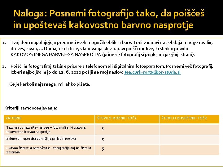 Naloga: Posnemi fotografijo tako, da poiščeš in upoštevaš kakovostno barvno nasprotje 1. Tvoj dom