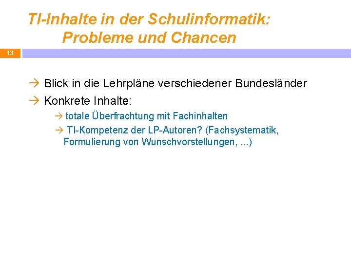 TI-Inhalte in der Schulinformatik: Probleme und Chancen 13 Blick in die Lehrpläne verschiedener Bundesländer