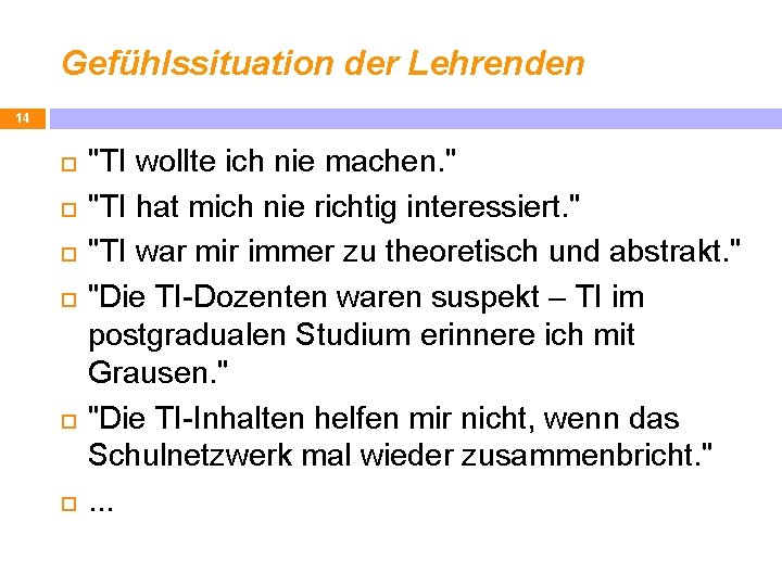 Gefühlssituation der Lehrenden 14 "TI wollte ich nie machen. " "TI hat mich nie