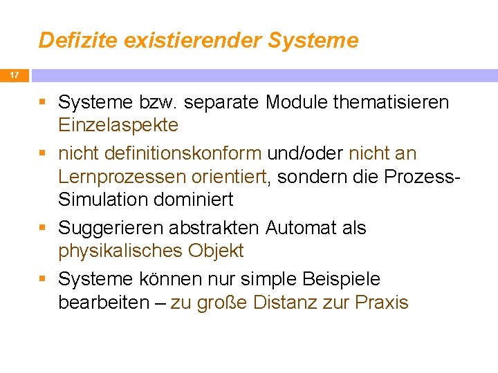 Defizite existierender Systeme 17 § Systeme bzw. separate Module thematisieren Einzelaspekte § nicht definitionskonform