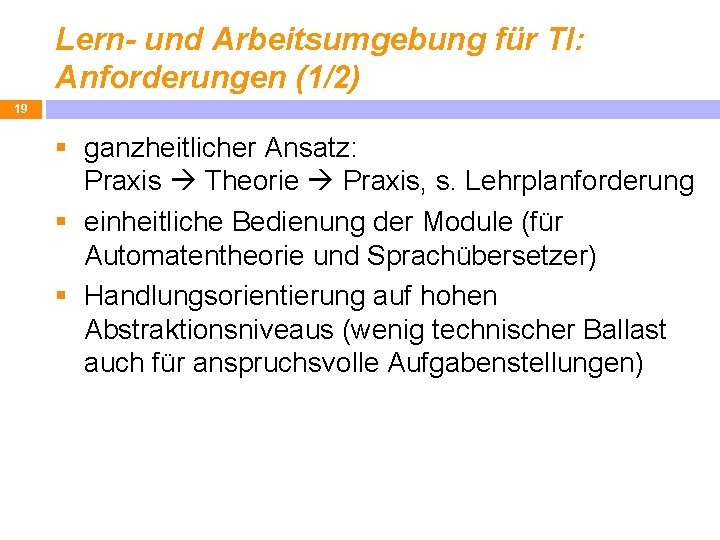 Lern- und Arbeitsumgebung für TI: Anforderungen (1/2) 19 § ganzheitlicher Ansatz: Praxis Theorie Praxis,