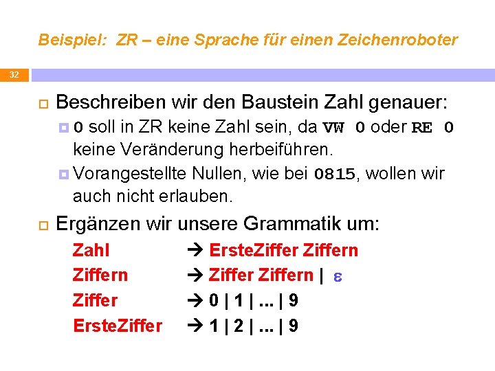 Beispiel: ZR – eine Sprache für einen Zeichenroboter 32 Beschreiben wir den Baustein Zahl