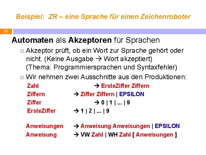 Beispiel: ZR – eine Sprache für einen Zeichenroboter 37 Automaten als Akzeptoren für Sprachen