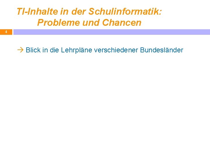 TI-Inhalte in der Schulinformatik: Probleme und Chancen 4 Blick in die Lehrpläne verschiedener Bundesländer