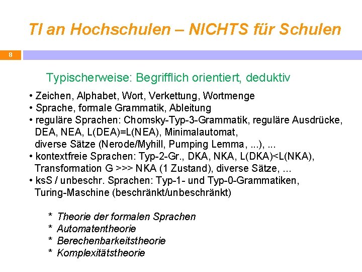 TI an Hochschulen – NICHTS für Schulen 8 Typischerweise: Begrifflich orientiert, deduktiv • Zeichen,