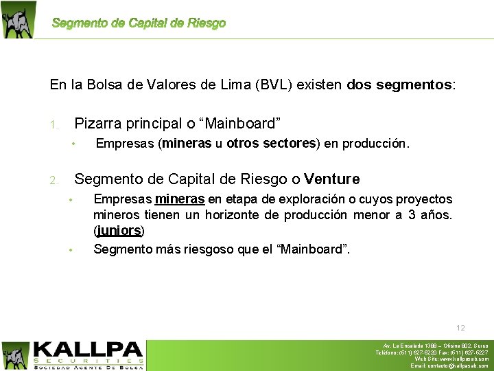 En la Bolsa de Valores de Lima (BVL) existen dos segmentos: Pizarra principal o