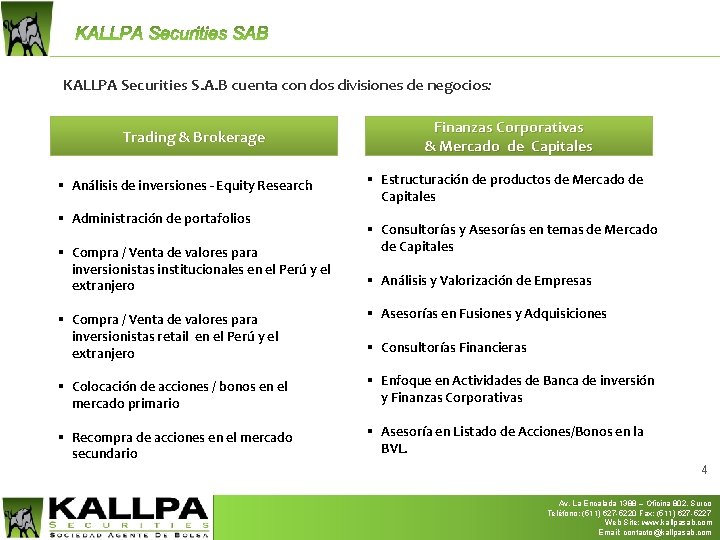 KALLPA Securities S. A. B cuenta con dos divisiones de negocios: Trading & Brokerage