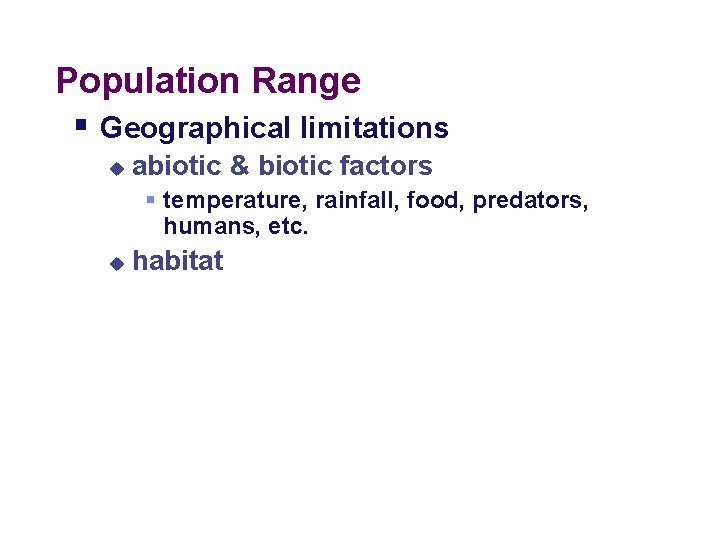 Population Range § Geographical limitations u abiotic & biotic factors § temperature, rainfall, food,