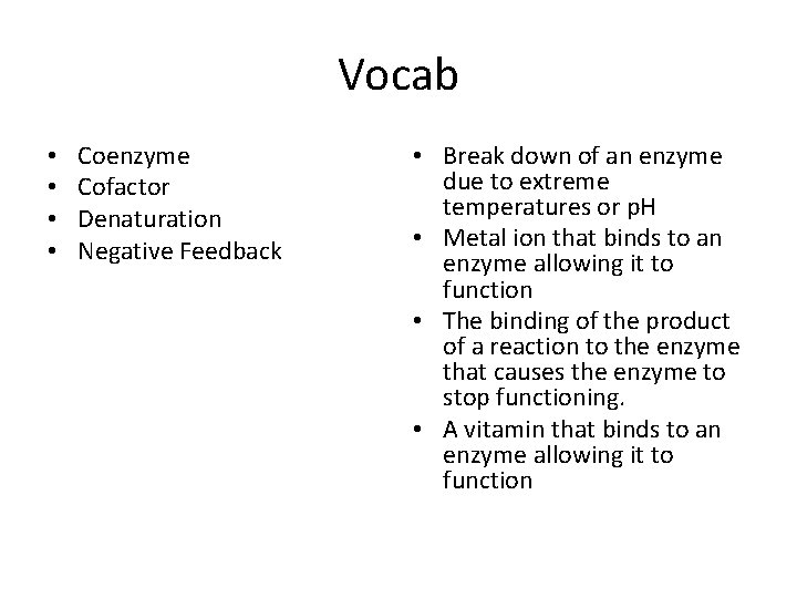 Vocab • • Coenzyme Cofactor Denaturation Negative Feedback • Break down of an enzyme