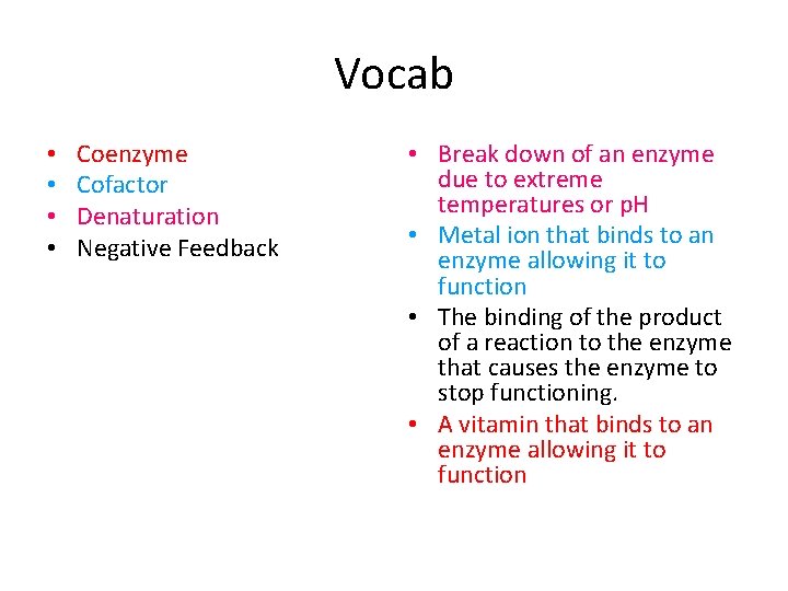 Vocab • • Coenzyme Cofactor Denaturation Negative Feedback • Break down of an enzyme