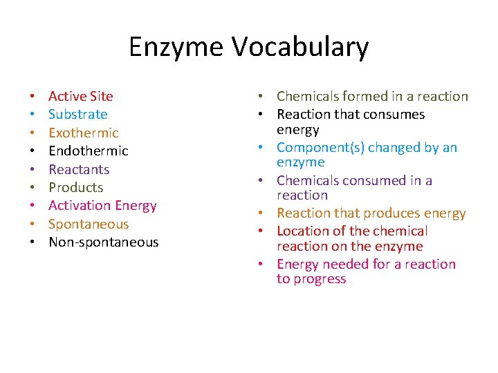 Enzyme Vocabulary • • • Active Site Substrate Exothermic Endothermic Reactants Products Activation Energy