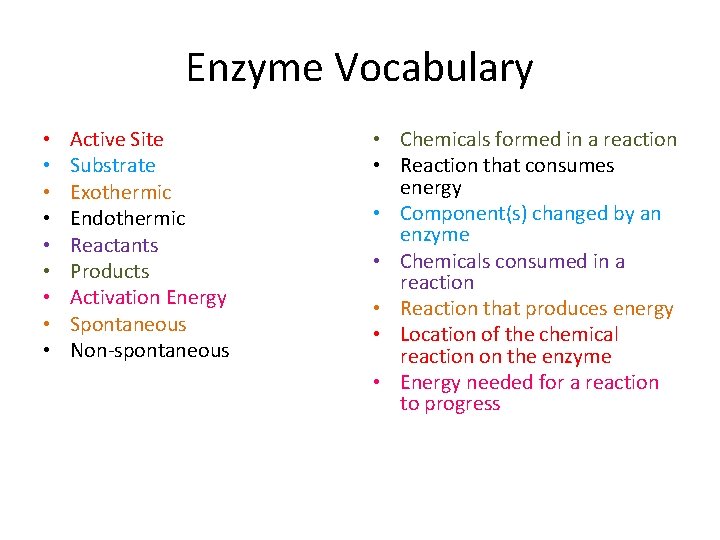Enzyme Vocabulary • • • Active Site Substrate Exothermic Endothermic Reactants Products Activation Energy