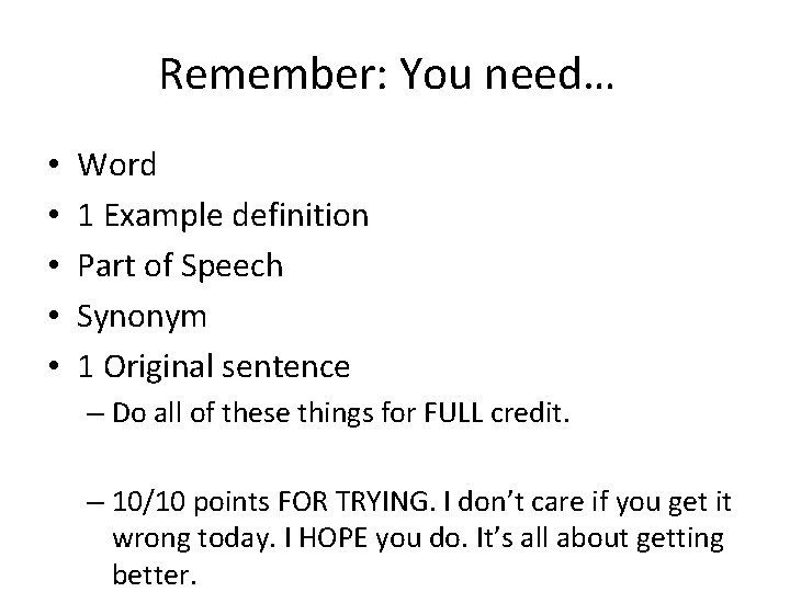 Remember: You need… • • • Word 1 Example definition Part of Speech Synonym