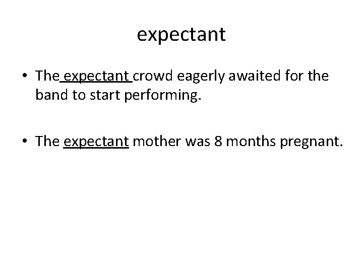 expectant • The expectant crowd eagerly awaited for the band to start performing. •