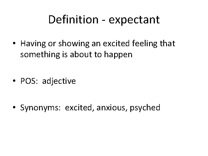 Definition - expectant • Having or showing an excited feeling that something is about