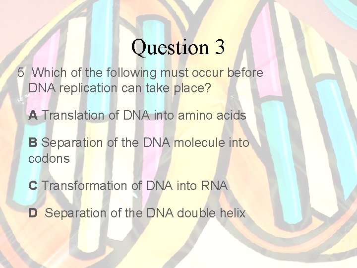 Question 3 5 Which of the following must occur before DNA replication can take