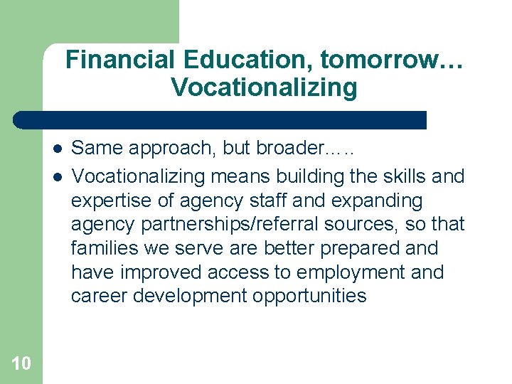 Financial Education, tomorrow… Vocationalizing l l 10 Same approach, but broader…. . Vocationalizing means