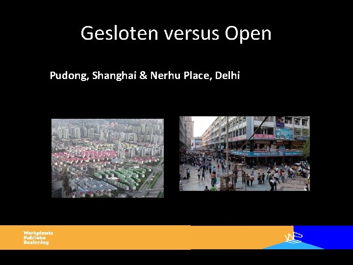 Gesloten versus Open Pudong, Shanghai & Nerhu Place, Delhi 