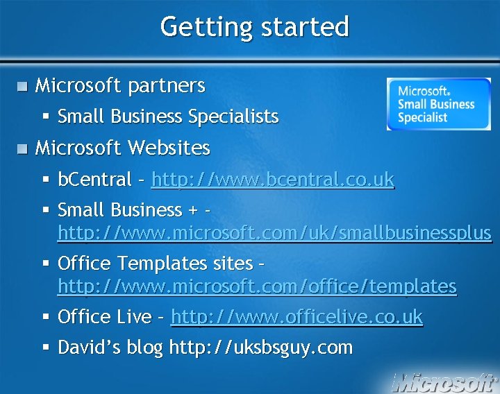 Getting started Microsoft partners § Small Business Specialists Microsoft Websites § b. Central –