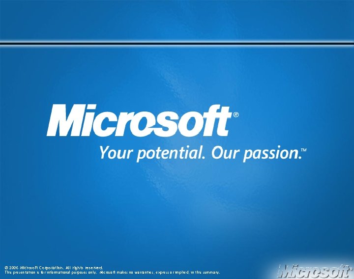 © 2006 Microsoft Corporation. All rights reserved. This presentation is for informational purposes only.