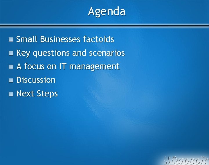 Agenda Small Businesses factoids Key questions and scenarios A focus on IT management Discussion