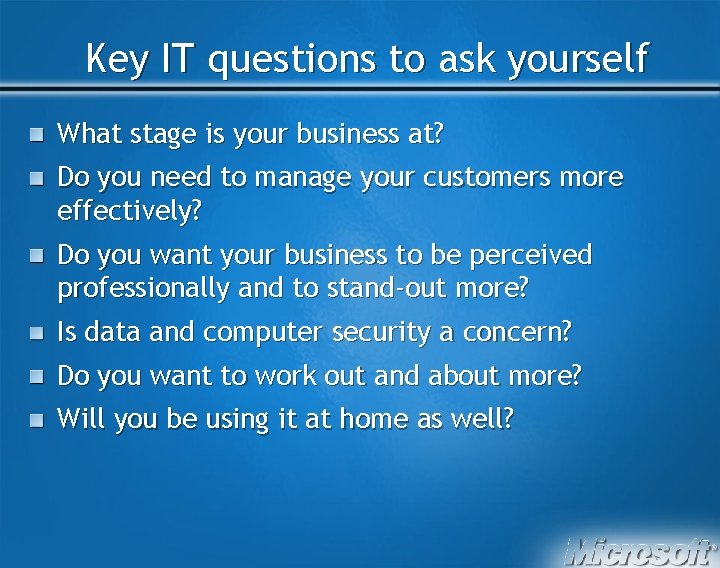 Key IT questions to ask yourself What stage is your business at? Do you