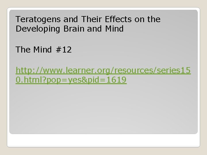 Teratogens and Their Effects on the Developing Brain and Mind The Mind #12 http: