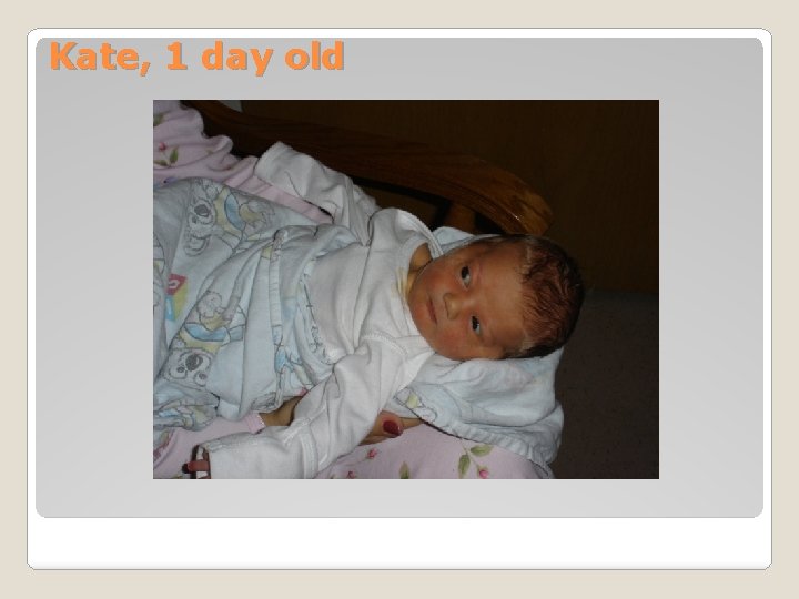 Kate, 1 day old 