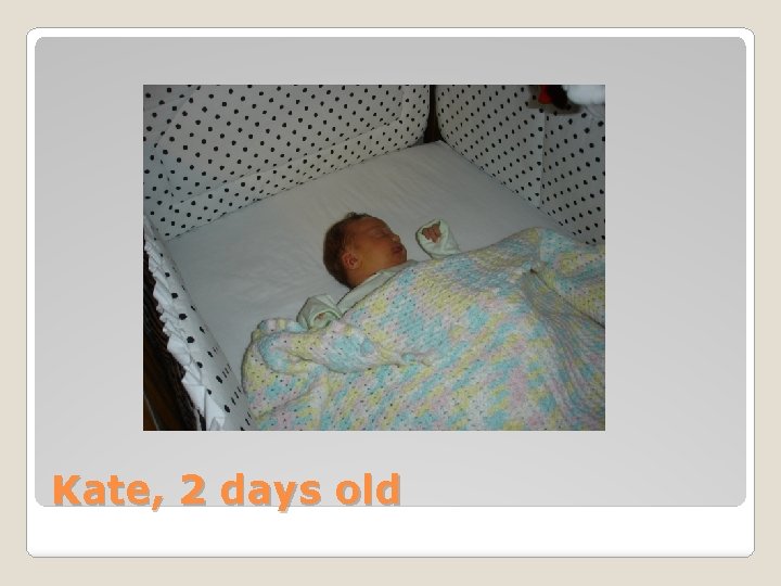 Kate, 2 days old 