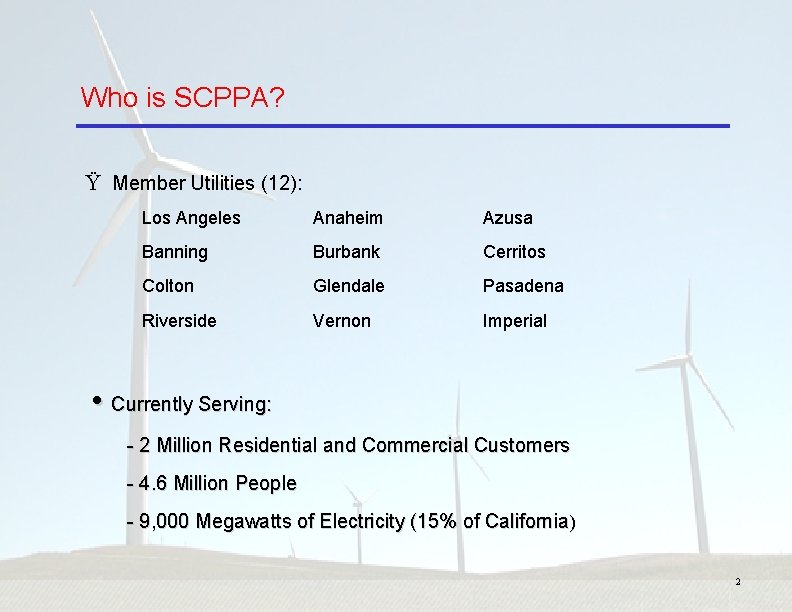 Who is SCPPA? Ÿ Member Utilities (12): Los Angeles Anaheim Azusa Banning Burbank Cerritos