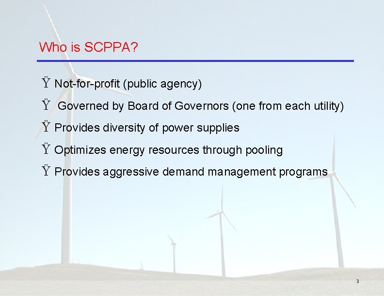 Who is SCPPA? Ÿ Not-for-profit (public agency) Ÿ Governed by Board of Governors (one