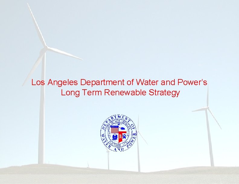 Los Angeles Department of Water and Power’s Long Term Renewable Strategy 