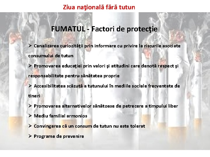 Ziua naţională fără tutun FUMATUL - Factori de protecţie Ø Canalizarea curiozităţii prin informare