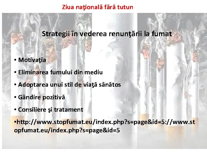 Ziua naţională fără tutun Strategii în vederea renunţării la fumat • Motivaţia • Eliminarea