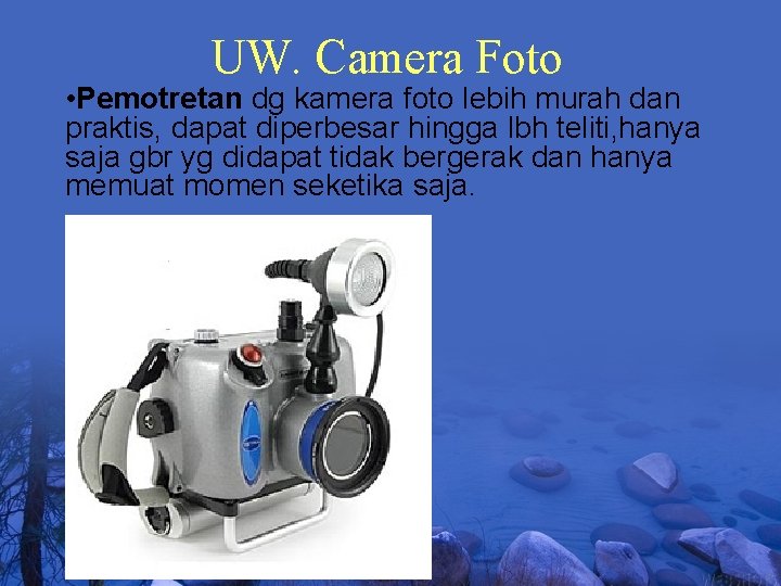 UW. Camera Foto • Pemotretan dg kamera foto lebih murah dan praktis, dapat diperbesar