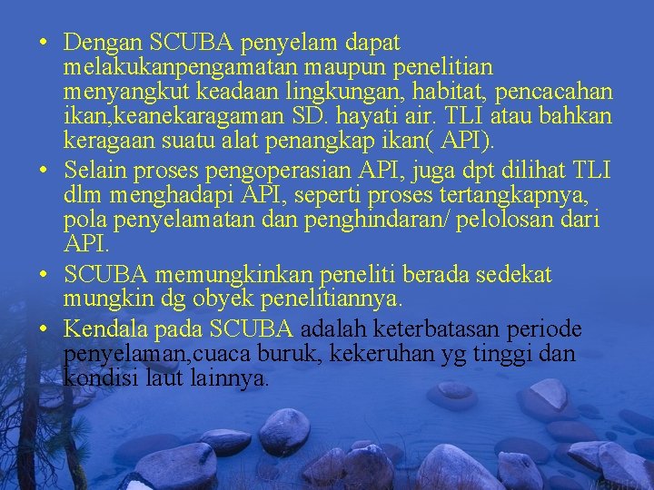  • Dengan SCUBA penyelam dapat melakukanpengamatan maupun penelitian menyangkut keadaan lingkungan, habitat, pencacahan