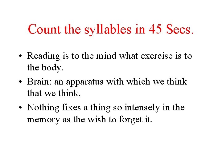 Count the syllables in 45 Secs. • Reading is to the mind what exercise