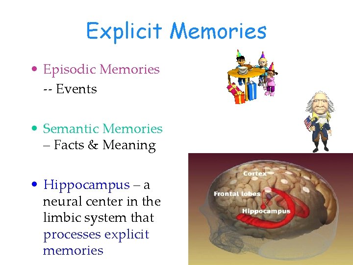 Explicit Memories • Episodic Memories -- Events • Semantic Memories – Facts & Meaning